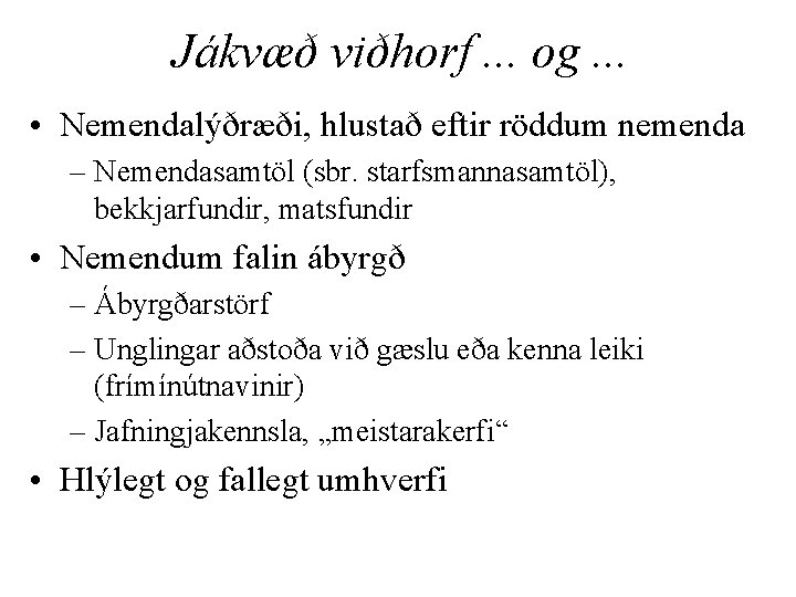 Jákvæð viðhorf. . . og. . . • Nemendalýðræði, hlustað eftir röddum nemenda –