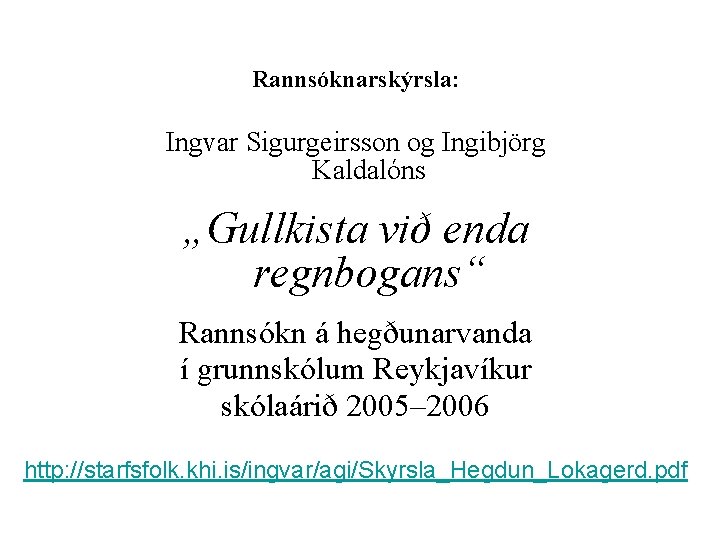 Rannsóknarskýrsla: Ingvar Sigurgeirsson og Ingibjörg Kaldalóns „Gullkista við enda regnbogans“ Rannsókn á hegðunarvanda í