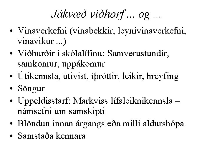 Jákvæð viðhorf. . . og. . . • Vinaverkefni (vinabekkir, leynivinaverkefni, vinavikur. . .