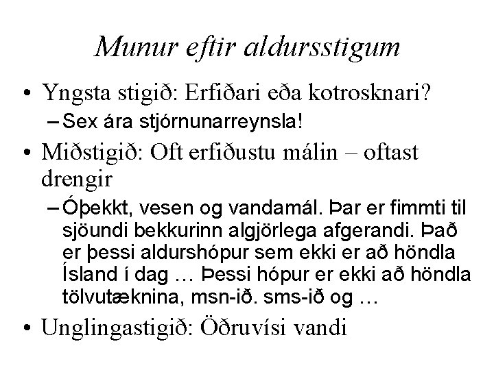 Munur eftir aldursstigum • Yngsta stigið: Erfiðari eða kotrosknari? – Sex ára stjórnunarreynsla! •