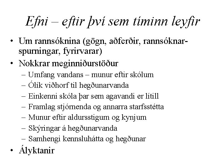 Efni – eftir því sem tíminn leyfir • Um rannsóknina (gögn, aðferðir, rannsóknarspurningar, fyrirvarar)