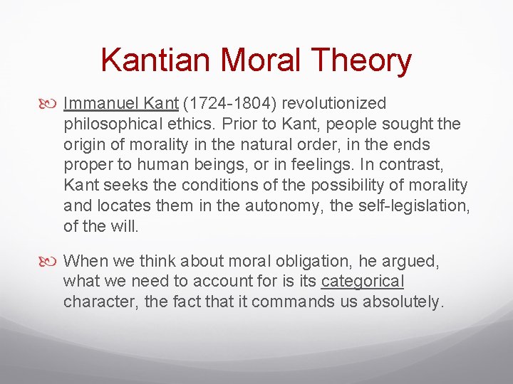 Kantian Moral Theory Immanuel Kant (1724 -1804) revolutionized philosophical ethics. Prior to Kant, people