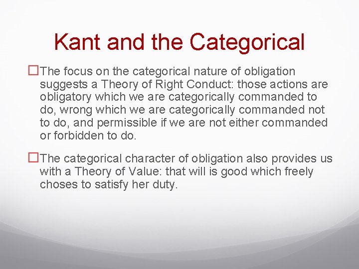 Kant and the Categorical �The focus on the categorical nature of obligation suggests a