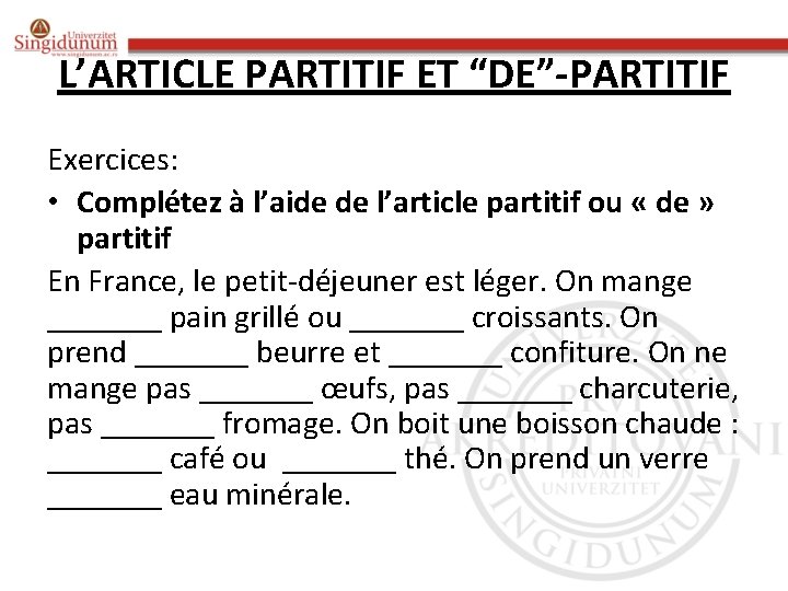 L’ARTICLE PARTITIF ET “DE”-PARTITIF Exercices: • Complétez à l’aide de l’article partitif ou «