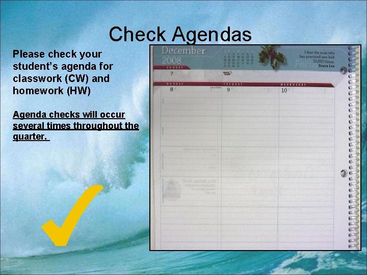 Check Agendas Please check your student’s agenda for classwork (CW) and homework (HW) Agenda