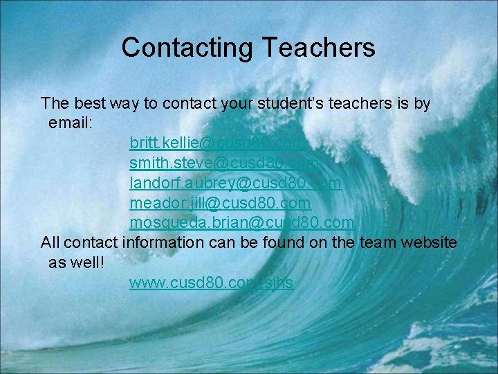 Contacting Teachers The best way to contact your student’s teachers is by email: britt.