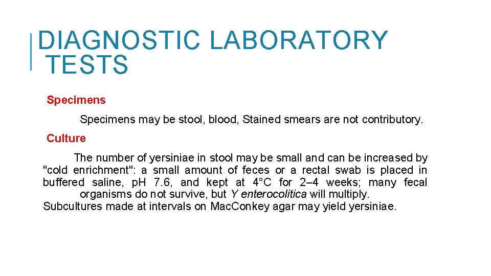 DIAGNOSTIC LABORATORY TESTS Specimens may be stool, blood, Stained smears are not contributory. Culture