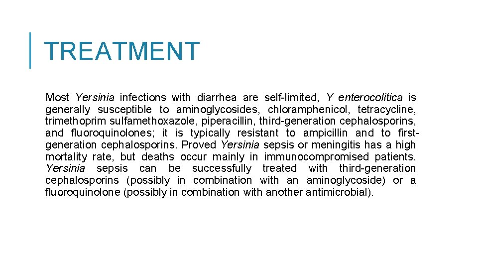 TREATMENT Most Yersinia infections with diarrhea are self-limited, Y enterocolitica is generally susceptible to