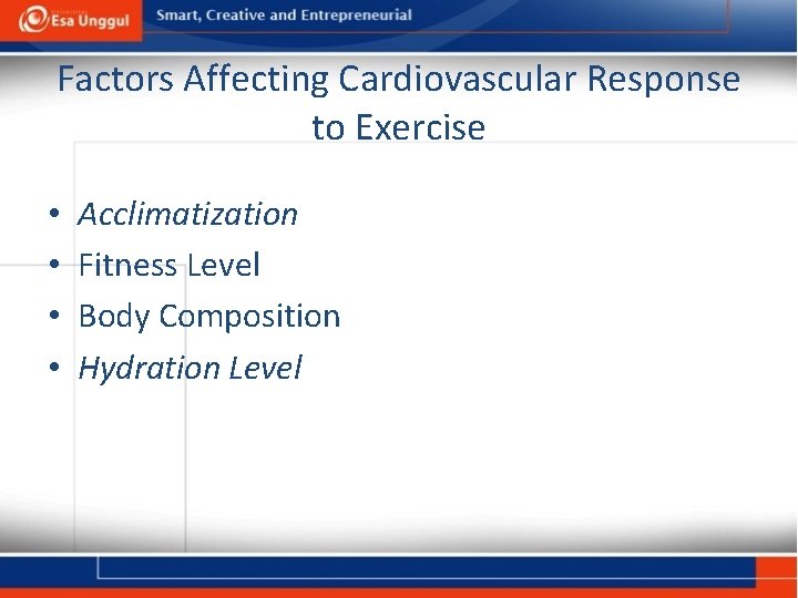 Factors Affecting Cardiovascular Response to Exercise • • Acclimatization Fitness Level Body Composition Hydration