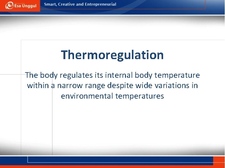 Thermoregulation The body regulates its internal body temperature within a narrow range despite wide