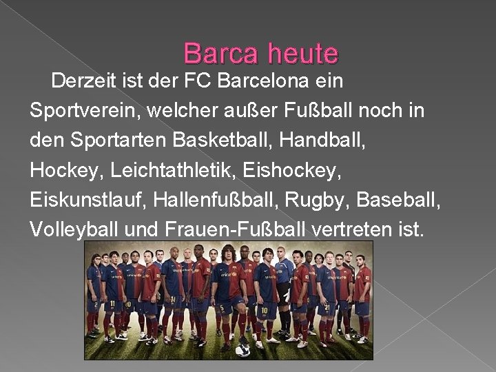 Barca heute Derzeit ist der FC Barcelona ein Sportverein, welcher außer Fußball noch in