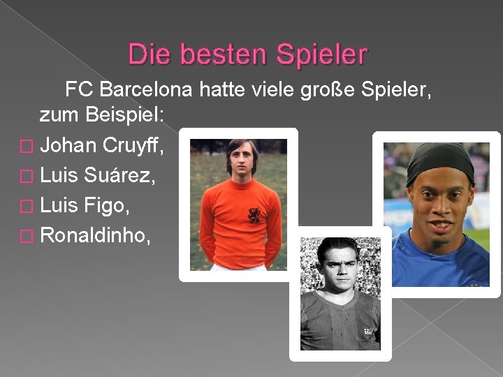 Die besten Spieler FC Barcelona hatte viele große Spieler, zum Beispiel: � Johan Cruyff,