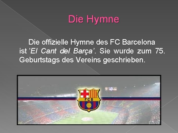 Die Hymne Die offizielle Hymne des FC Barcelona ist ’El Cant del Barça’. Sie