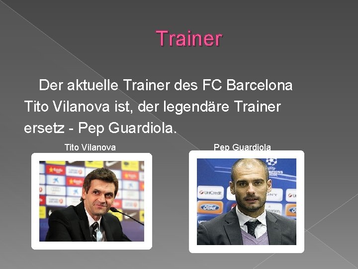 Trainer Der aktuelle Trainer des FC Barcelona Tito Vilanova ist, der legendäre Trainer ersetz