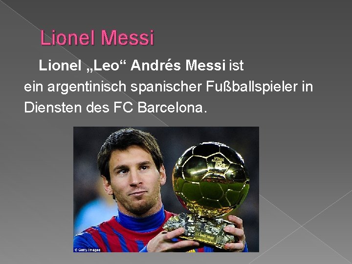 Lionel Messi Lionel „Leo“ Andrés Messi ist ein argentinisch spanischer Fußballspieler in Diensten des