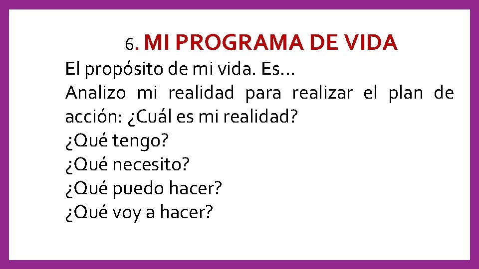 6. MI PROGRAMA DE VIDA El propósito de mi vida. Es. . . Analizo