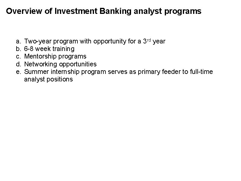 Overview of Investment Banking analyst programs a. b. c. d. e. Two-year program with