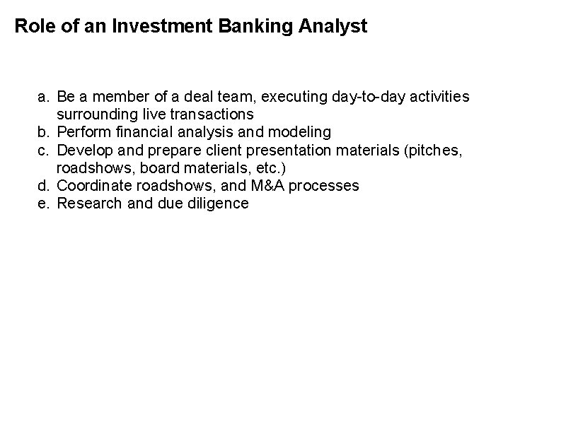 Role of an Investment Banking Analyst a. Be a member of a deal team,