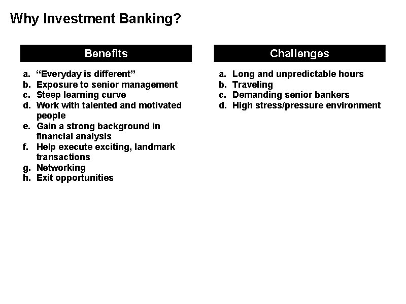 Why Investment Banking? Benefits a. b. c. d. e. f. g. h. “Everyday is