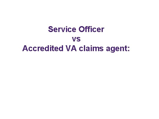Service Officer vs Accredited VA claims agent: 