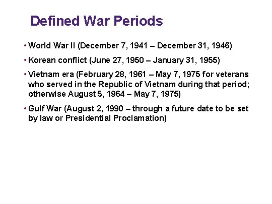 Defined War Periods • World War II (December 7, 1941 – December 31, 1946)