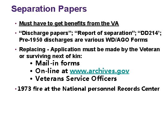 Separation Papers • Must have to get benefits from the VA • “Discharge papers”;