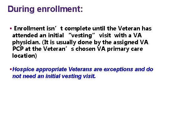 During enrollment: § Enrollment isn’t complete until the Veteran has attended an initial “vesting”