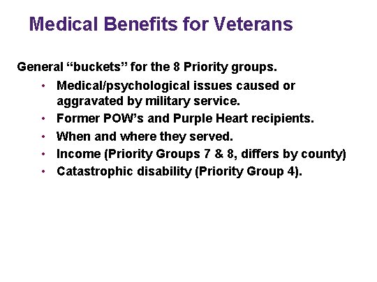 Medical Benefits for Veterans General “buckets” for the 8 Priority groups. • Medical/psychological issues
