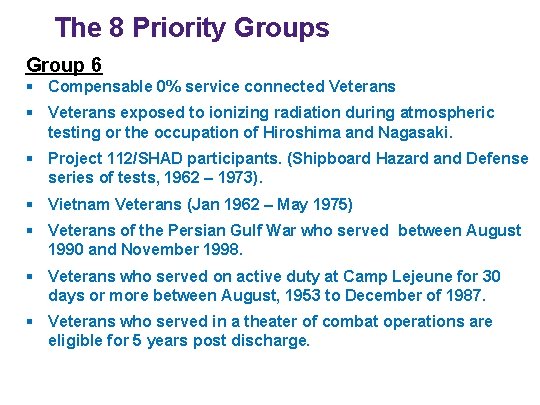 The 8 Priority Groups Group 6 § Compensable 0% service connected Veterans § Veterans