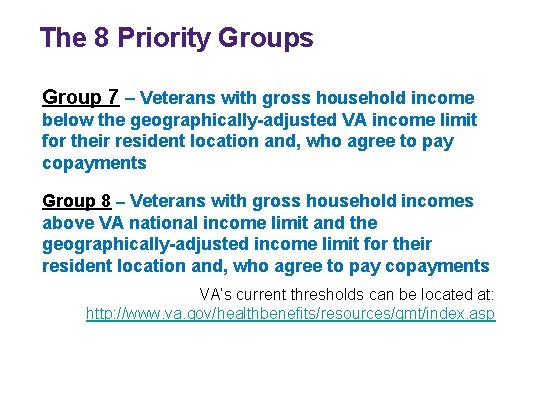 The 8 Priority Groups Group 7 – Veterans with gross household income below the