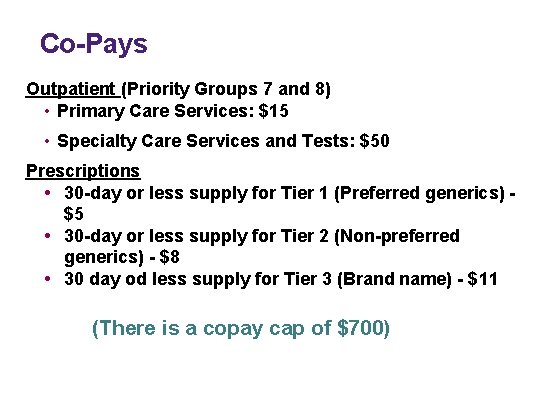 Co-Pays Outpatient (Priority Groups 7 and 8) • Primary Care Services: $15 • Specialty