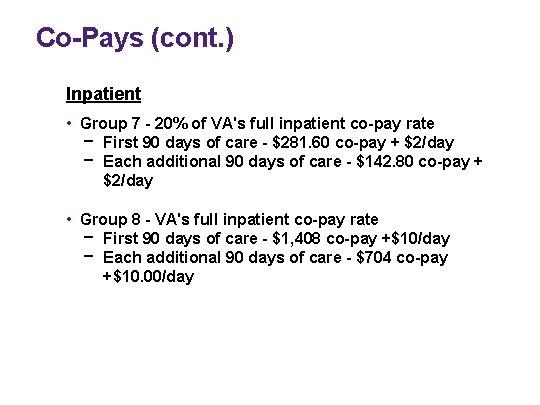 Co-Pays (cont. ) Inpatient • Group 7 - 20% of VA's full inpatient co-pay