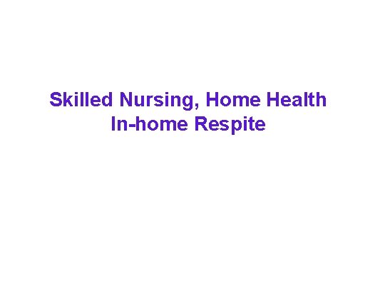 Skilled Nursing, Home Health In-home Respite 