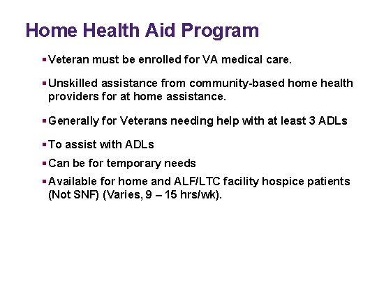 Home Health Aid Program § Veteran must be enrolled for VA medical care. §