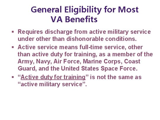 General Eligibility for Most VA Benefits § Requires discharge from active military service under