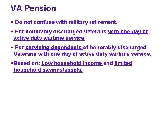 VA Pension § Do not confuse with military retirement. § For honorably discharged Veterans