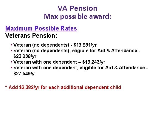 VA Pension Max possible award: Maximum Possible Rates Veterans Pension: • Veteran (no dependents)