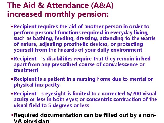 The Aid & Attendance (A&A) increased monthly pension: § Recipient requires the aid of