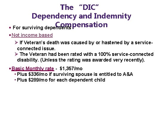 The “DIC” Dependency and Indemnity Compensation § For surviving dependents § Not income based