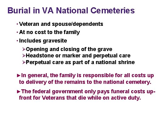 Burial in VA National Cemeteries • Veteran and spouse/dependents • At no cost to