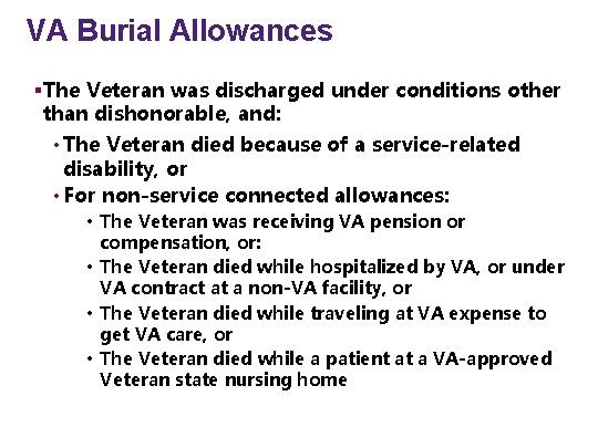VA Burial Allowances §The Veteran was discharged under conditions other than dishonorable, and: •