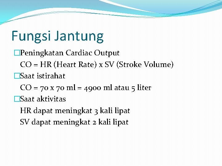 Fungsi Jantung �Peningkatan Cardiac Output CO = HR (Heart Rate) x SV (Stroke Volume)