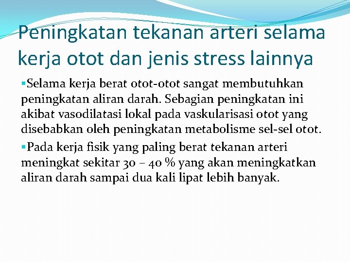 Peningkatan tekanan arteri selama kerja otot dan jenis stress lainnya §Selama kerja berat otot-otot