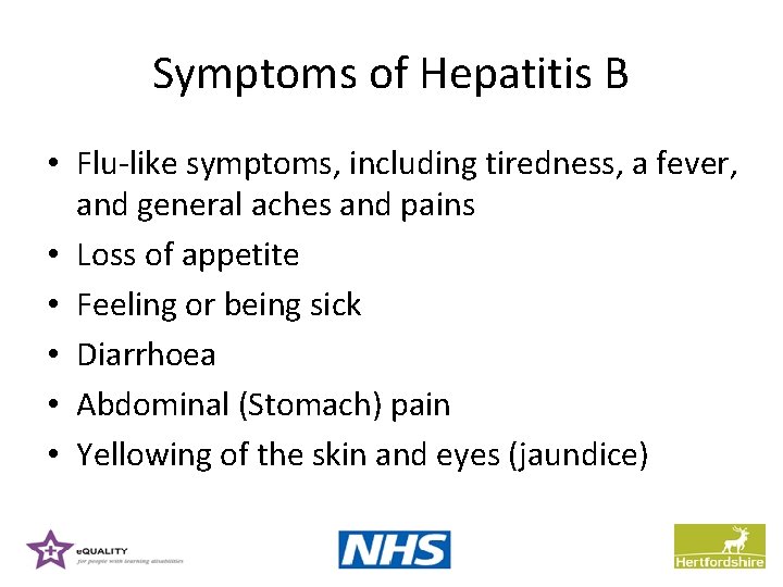 Symptoms of Hepatitis B • Flu-like symptoms, including tiredness, a fever, and general aches