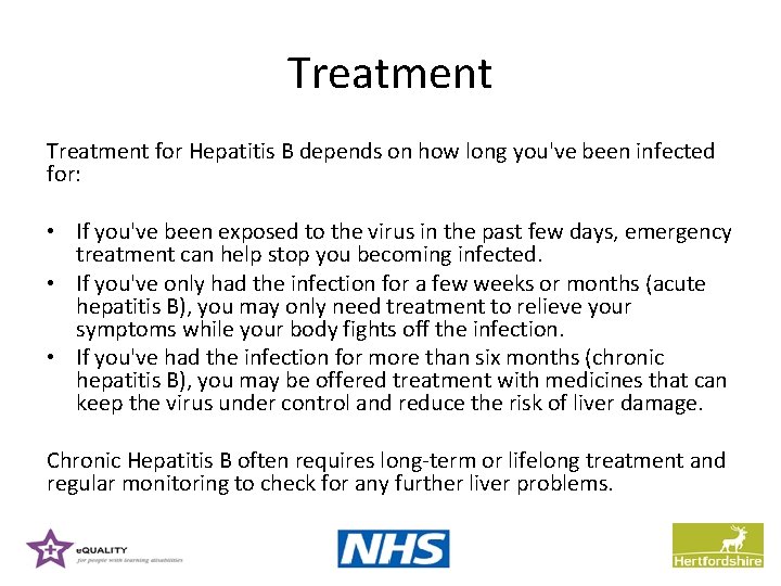 Treatment for Hepatitis B depends on how long you've been infected for: • If