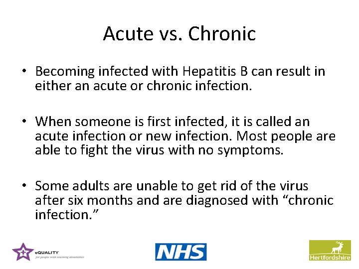 Acute vs. Chronic • Becoming infected with Hepatitis B can result in either an