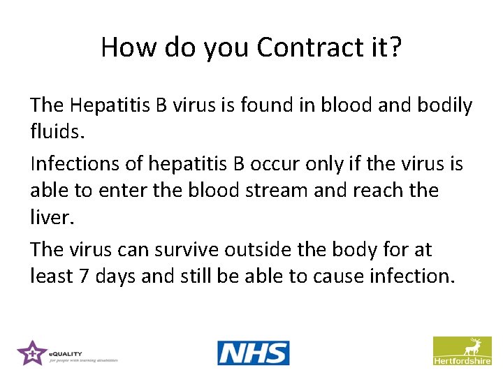How do you Contract it? The Hepatitis B virus is found in blood and