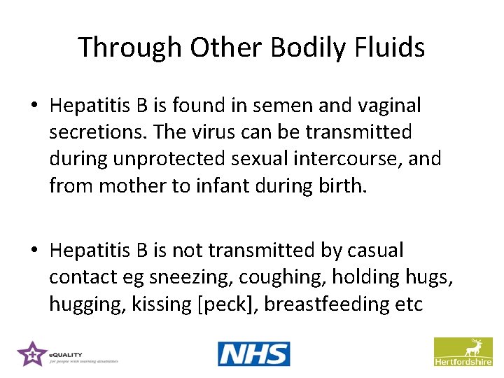 Through Other Bodily Fluids • Hepatitis B is found in semen and vaginal secretions.