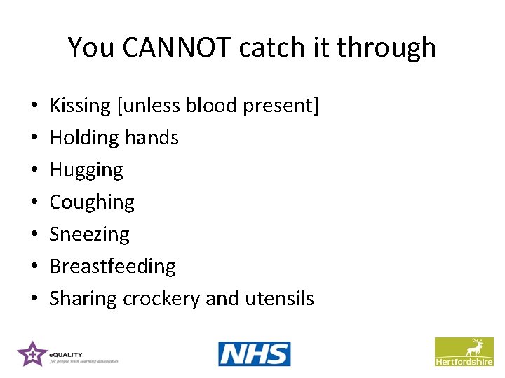 You CANNOT catch it through • • Kissing [unless blood present] Holding hands Hugging