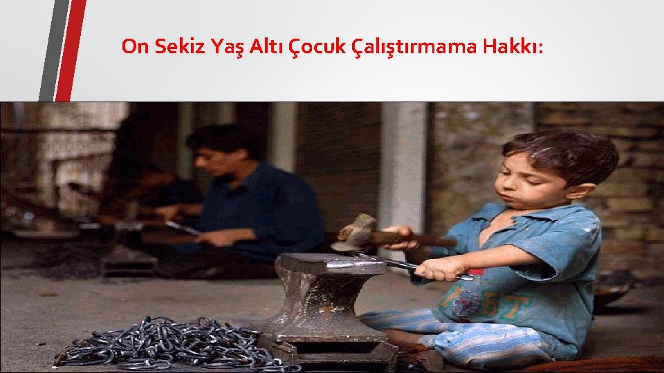 On Sekiz Yaş Altı Çocuk Çalıştırmama Hakkı: 